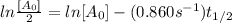 ln\frac{[A_{0}]}{2}=ln[A_{0}]-(0.860 s^{-1})t_{1/2}