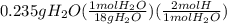 0.235gH_2O(\frac{1molH_2O}{18gH_2O})(\frac{2molH}{1molH_2O})