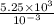 \frac{5.25 \times 10^{3}}{10^{-3}}