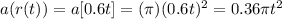 a(r(t))=a[0.6t]=(\pi)(0.6t)^2=0.36 \pi t^2