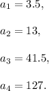 a_1=3.5,\\ \\a_2=13,\\ \\a_3=41.5,\\ \\a_4=127.