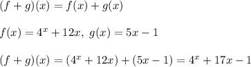 (f+g)(x)=f(x)+g(x)\\\\f(x)=4^x+12x,\ g(x)=5x-1\\\\(f+g)(x)=(4^x+12x)+(5x-1)=4^x+17x-1