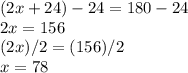 (2x+24)-24=180-24\\2x=156\\(2x)/2=(156)/2\\x=78