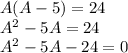 A (A-5) = 24\\A ^ 2-5A = 24\\A ^ 2-5A-24 = 0