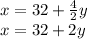 x = 32 + \frac {4} {2}y\\x = 32 + 2y