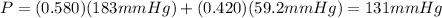P=(0.580)(183 mmHg)+(0.420)(59.2 mmHg)=131 mmHg