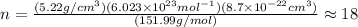 n=\frac{(5.22 g/cm^{3})(6.023\times 10^{23} mol^{-1})(8.7\times 10^{-22}cm^{3})}{(151.99 g/mol)}\approx 18