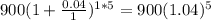 900(1+\frac{0.04}{1} )^{1*5}  = 900(1.04)^{5}