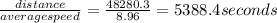 \frac{distance}{average speed} = \frac{48280.3}{8.96}  = 5388.4 seconds
