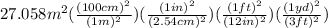 27.058m^2(\frac{(100cm)^2}{(1m)^2})(\frac{(1in)^2}{(2.54cm)^2})(\frac{(1ft)^2}{(12in)^2})(\frac{(1yd)^2}{(3ft)^2})