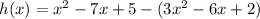 h(x)=x^2-7x+5-(3x^2-6x+2)
