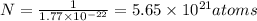 N=\frac{1}{1.77\times 10^{-22}}=5.65\times 10^{21} atoms