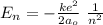 E_n = - \frac{k e^2}{2a_o}  \ \frac{1}{n^2}