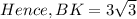 Hence, BK = 3\sqrt{3}