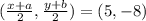 (\frac{x+a}{2} , \frac{y+b}{2} ) = (5, - 8)