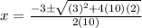 x=\frac{-3 \pm\sqrt{(3)^2+4(10)(2)} }{2(10)}
