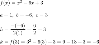 f(x)=x^2-6x+3\\\\a=1,\ b=-6,\ c=3\\\\h=\dfrac{-(-6)}{2(1)}=\dfrac{6}{2}=3\\\\k=f(3)=3^2-6(3)+3=9-18+3=-6