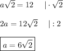 a\sqrt2=12\ \ \ \ |\cdot\sqrt2\\\\2a=12\sqrt2\ \ \ \ |:2\\\\\boxed{a=6\sqrt2}