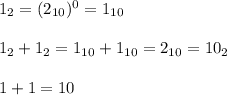 1_2=(2_{10})^0=1_{10}\\\\1_2+1_2=1_{10}+1_{10}=2_{10}=10_2\\\\1+1=10