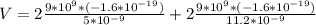 V = 2\frac{9 * 10^9 * (-1.6 * 10^{-19})}{5 * 10^{-9}} + 2\frac{9*10^9 * (-1.6 * 10^{-19})}{11.2 * 10^{-9}}