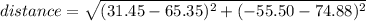 distance = \sqrt{(31.45-65.35)^{2} + (-55.50-74.88)^{2}  }