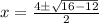 x=\frac{4\pm \sqrt{16-12}}{2}