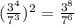 (\frac{3^4}{7^3} )^2 = \frac{3^8}{7^6}