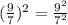 (\frac{9}{7})^2} = \frac{9^2}{7^2}