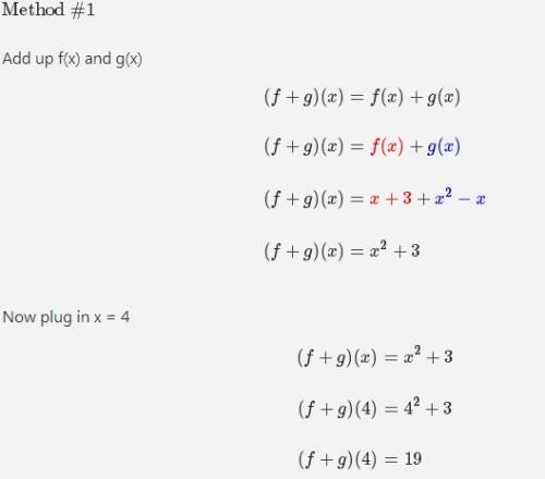 Given that f(x)=x+3 and g(x) = x^2 - x, find (f+g)(4)