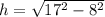 h = \sqrt{17^2-8^2}