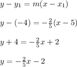 y-y_1=m(x-x_1)\\\\y-(-4)=-\frac{2}{5} (x-5)\\\\y+4=-\frac{2}{5} x+2\\\\y=-\frac{2}{5} x-2