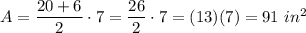 A=\dfrac{20+6}{2}\cdot7=\dfrac{26}{2}\cdot7=(13)(7)=91\ in^2