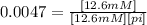 0.0047 = \frac{[12.6mM]}{[12.6mM][pi]}