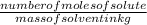 \frac{number of moles of solute}{mass of solvent in kg}