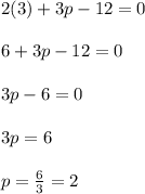2(3)+3p-12=0\\ \\ 6+3p-12=0\\ \\ 3p-6=0\\ \\ 3p=6\\ \\ p=\frac{6}{3}=2