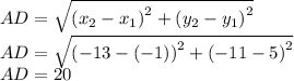 AD=\sqrt{\left(x_2-x_1\right)^2+\left(y_2-y_1\right)^2}\\AD=\sqrt{\left(-13-\left(-1\right)\right)^2+\left(-11-5\right)^2}\\AD=20