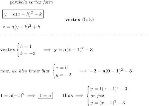 \bf \qquad \textit{parabola vertex form}\\\\&#10;\begin{array}{llll}&#10;\boxed{y=a(x-{{ h}})^2+{{ k}}}\\\\&#10;x=a(y-{{ k}})^2+{{ h}}&#10;\end{array} \qquad\qquad  vertex\ ({{ h}},{{ k}})\\\\&#10;-------------------------------\\\\&#10;vertex&#10;\begin{cases}&#10;h=1\\&#10;k=-3&#10;\end{cases}\implies y=a(x-1)^2-3&#10;\\\\\\&#10;\textit{now, we also know that }&#10;\begin{cases}&#10;x=0\\&#10;y=-2&#10;\end{cases}\implies -2=a(0-1)^2-3&#10;\\\\\\&#10;1=a(-1)^2\implies \boxed{1=a}\qquad thus\implies &#10;\begin{cases}&#10;y=1(x-1)^2-3\\&#10;\textit{or just}\\&#10;y=(x-1)^2-3&#10;\end{cases}