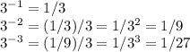 3^{-1}=1/3\\3^{-2}=(1/3)/3=1/3^2=1/9\\ 3^{-3}=(1/9)/3=1/3^3=1/27