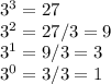 3^3 = 27\\3^2=27/3=9\\3^1=9/3=3\\3^0=3/3=1