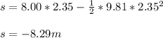 s =8.00*2.35-\frac{1}{2}*9.81*2.35^2\\ \\ s = -8.29 m