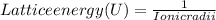 Lattice energy (U)     =   \frac{1}{Ionic radii}