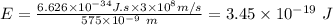 E=\frac{6.626 \times 10^{-34} J.s  \times3 \times 10 ^8 m/s }{575 \times 10^{-9} \ m} = 3.45 \times 10^{-19} \ J