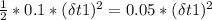 \frac{1}{2}*0.1* (\delta t1)^2 = 0.05* (\delta t1)^2