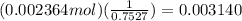 (0.002364 mol)(\frac{1}{0.7527} )=0.003140