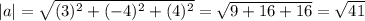 |a|=\sqrt{(3)^2+(-4)^2 +(4)^2}=\sqrt{9+16+16}=\sqrt{41}