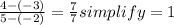 \frac{4-(-3)}{5-(-2)}=\frac{7}{7}simplify=1