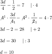 \dfrac{3d}{4}-\dfrac{1}{2}=7\ \ \ \ |\cdot4\\\\\not4^1\cdot\dfrac{3d}{\not4_1}-\not4^2\cdot\dfrac{1}{\not2_1}=4\cdot7\\\\3d-2=28\ \ \ \ |+2\\\\3d=30\ \ \ \ |:3\\\\d=10