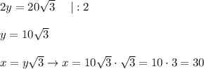 2y=20\sqrt3\ \ \ \ |:2\\\\y=10\sqrt3\\\\x=y\sqrt3\to x=10\sqrt3\cdot\sqrt3=10\cdot3=30