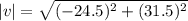 |v|=\sqrt{(-24.5)^2+(31.5)^2}