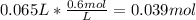 0.065L * \frac{0.6 mol}{L} =0.039mol